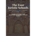 The Four Juristic Schools: Their Founders - Development - Methodology - Legacy