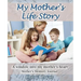 My Mother's Life Story: A window into my mother's heart