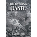 Recovering Dante: Politics And Philosophy In The Divine Comedy