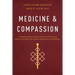 Medicine and Compassion: A Tibetan Lama and an American Doctor on How to Provide Care with Compassion and Wisdom
