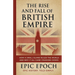 The Rise and Fall of the British Empire: How a Small Island Ruled the World and Why It All Came Crashing Down