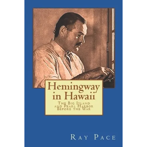 Hemingway in Hawaii: War Would Come, Death Would Follow