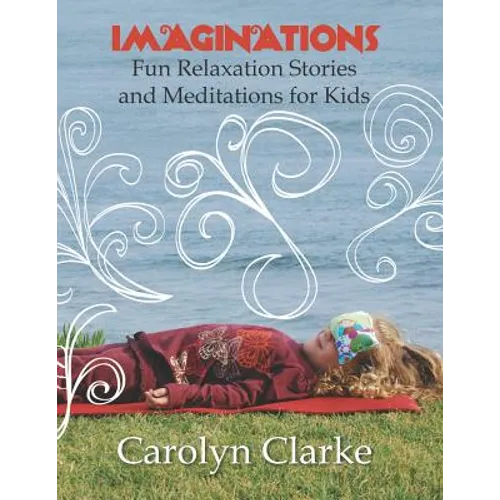 Imaginations: Fun Relaxation Stories and Meditations for Kids
