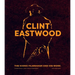 Clint Eastwood: The Iconic Filmmaker and His Work - Unofficial and Unauthorised