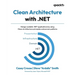 Clean Architecture with .NET: Design scalable .NET applications by using Clean Architecture principles and proven patterns