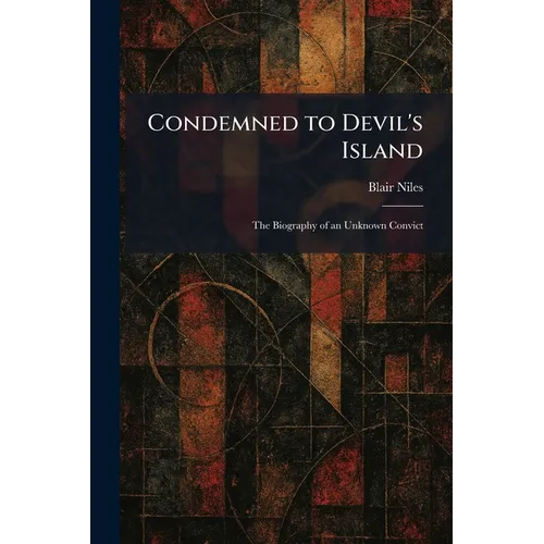Condemned to Devil's Island: The Biography of an Unknown Convict