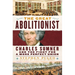 The Great Abolitionist: Charles Sumner and the Fight for a More Perfect Union