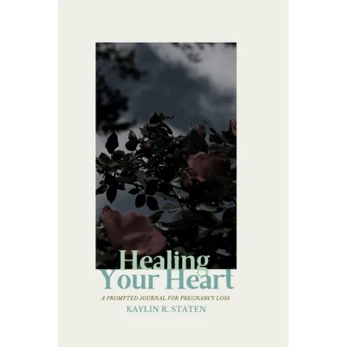 Healing Your Heart: A Prompted Journal for Pregnancy Loss