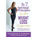 The 7 Spiritual Principles for Your Weight Loss Transformation: A Faith-Based Approach to Get the Weight Off Forever