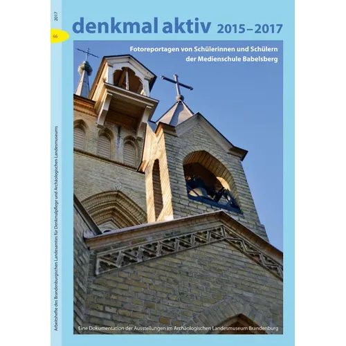 Denkmal Aktiv 2015-2017: Fotoreportagen Von Schulerinnen Und Schulern Der Medienschule Babelsberg