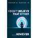 I Don't Believe That Either . . . However