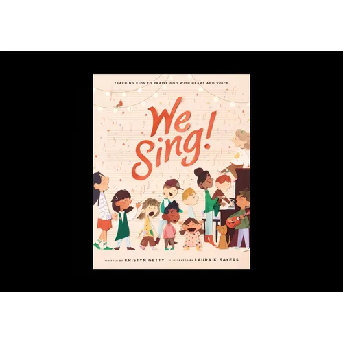 We Sing!: Teaching Kids to Praise God with Heart and Voice