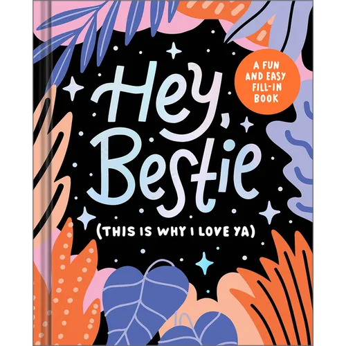 Hey Bestie (This Is Why I Love Ya): A Fill-In Keepsake for Best Friends