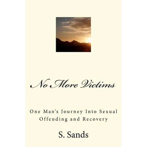 No More Victims: One Man's Journey Into Sexual Offending and Recovery