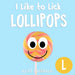 I Like to Lick Lollipops: The Letter L Book