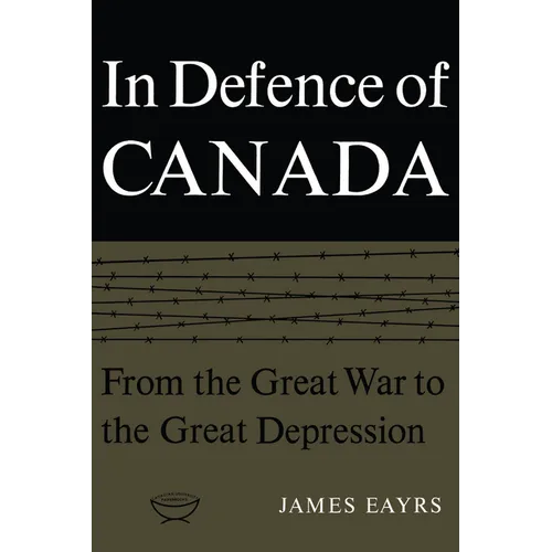 In Defence of Canada Volume I: From the Great War to the Great Depression