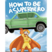 How To Be A Superhero: A colorful and fun children's picture book; entertaining bedtime story