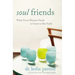 The Soul Friends: What Every Woman Needs to Grow in Her Faith