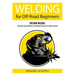 Welding for Off-Road Beginners: This Book Includes: Welding for Beginners in Fabrication and Off-Road Welding