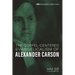 The Gospel-Centered Evangelicalism of Alexander Carson