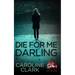 Die For Me Darling: A Dark Psychological Thriller