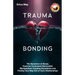 Trauma Bonding: The Dynamics of Abuse, Coercive Control and Narcissistic Manipulation; Creating Boundaries and Finding Your Way Out of