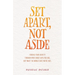 Set Apart, Not Aside: Finding your identity through who Christ says you are, not what the world says you're not.