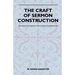The Craft Of Sermon Construction