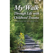My Walk Through Life with Childhood Trauma: Growing Up as an Adult with Childhood Trauma