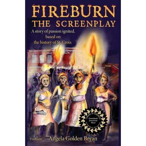 Fireburn the Screenplay: A Story of Passion Ignited, Based on the History of St. Croix