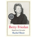Betty Friedan: Magnificent Disrupter