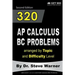 320 AP Calculus BC Problems arranged by Topic and Difficulty Level, 2nd Edition: 160 Test Questions with Solutions, 160 Additional Questions with Answ