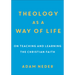 Theology as a Way of Life: On Teaching and Learning the Christian Faith