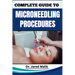 Complete Guide to Microneedling Procedures: Master The Art Of Skin Rejuvenation: Expert Techniques, Benefits, And Safety Protocols For Achieving Glowi
