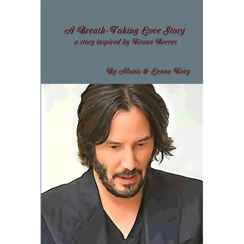 A Breath-Taking Love Story A story inspired by Keanu Reeves