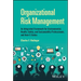 Organizational Risk Management: An Integrated Framework for Environmental, Health, Safety, and Sustainability Professionals, and Their C-Suites