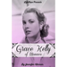 Grace Kelly of Monaco: The Inspiring Story of How An American Film Star Became a Princess
