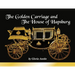 The Golden Carriage and the House of Hapsburg: Manufactured during the time of Emperor Franz Josef and Empress Elisabeth of Austria's reign.