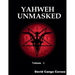 Yahweh Unmasked - Volume 1