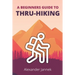 A Beginners Guide to Thru-Hiking