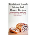 Traditional Amish Baking And Dessert Recipes: Traditional Amish Baking and Dessert Recipes You Can Easily Make At Home