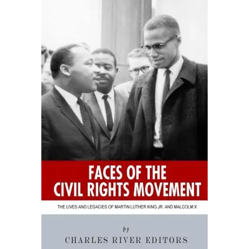 Faces of the Civil Rights Movement: The Lives and Legacies of Martin Luther King Jr. and Malcolm X