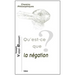 Qu'est-CE Que La Negation?