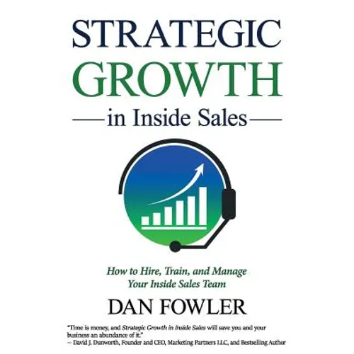 Strategic Growth in Inside Sales: How to Hire, Train, and Manage Your Inside Sales Team