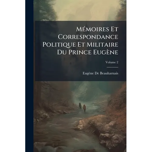 Mémoires Et Correspondance Politique Et Militaire Du Prince Eugène; Volume 2