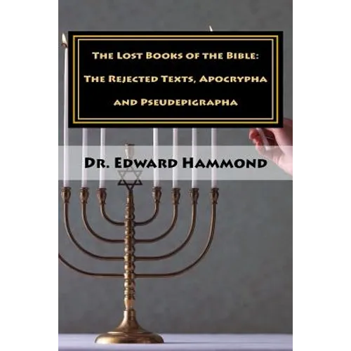 The Lost Books of the Bible: The Rejected Texts, Apocrypha and Pseudepigrapha
