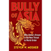Bully of Asia: Why China's Dream Is the New Threat to World Order