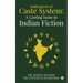 Indictment of Caste System: A Lasting Issue in Indian Fiction