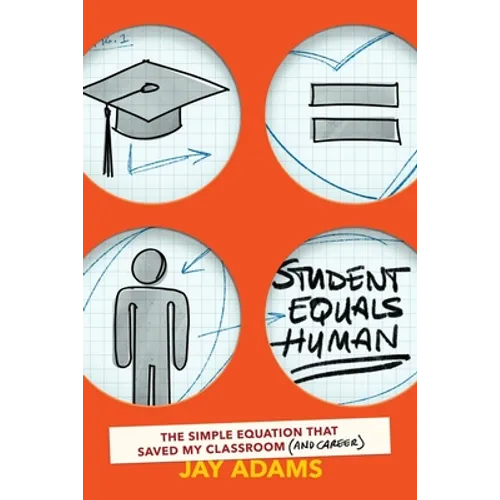 Student Equals Human: The Simple Equation that Saved My Classroom (and Career)