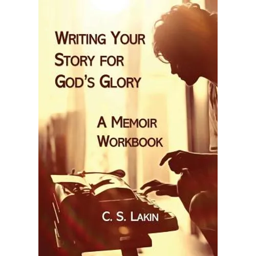 Writing Your Story for God's Glory: A Memoir Workbook